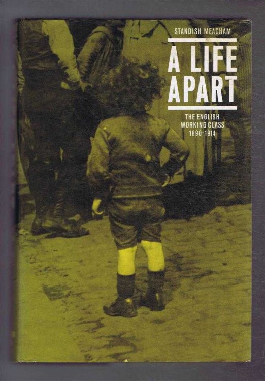 A Life Apart, the English Working Class, 1890-1914