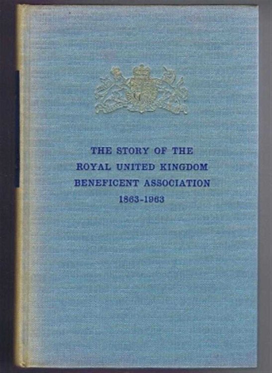 The Story of the Royal United Kingdom Beneficient Association 1863-1963