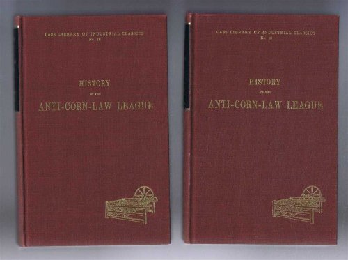 History of the Anti-Corn-Law League in Two Volumes, complete