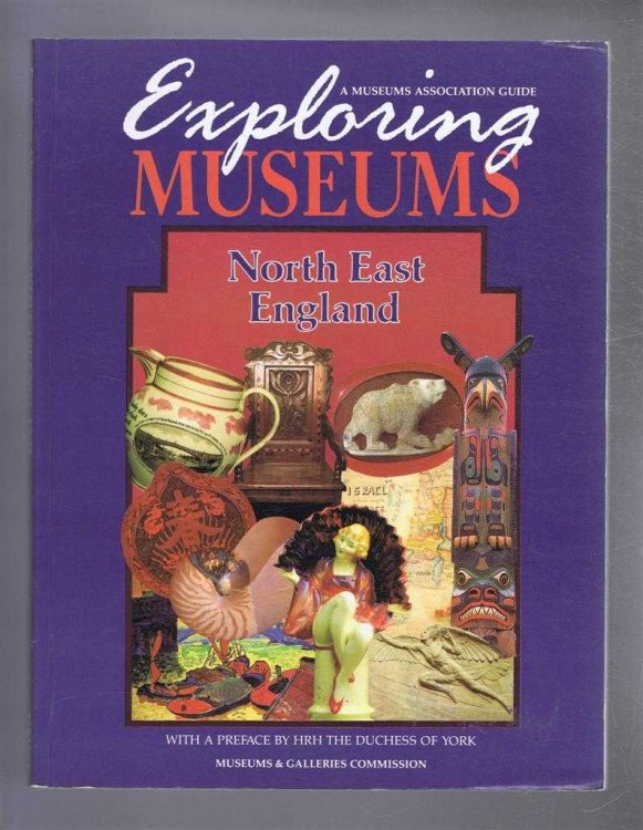 Exploring Museums, North East England. Museum Association Guide