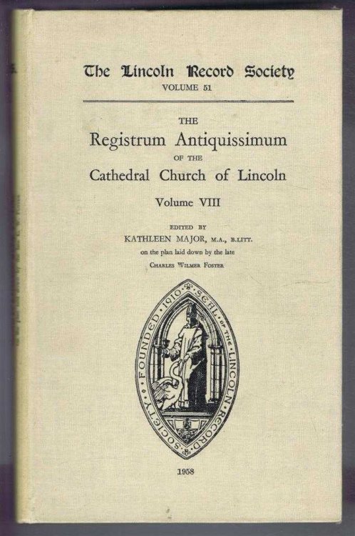 The Registrum Antiquissimum of the Cathedral Church of Lincoln, Volume VIII. Lincoln Record Society Volume 51