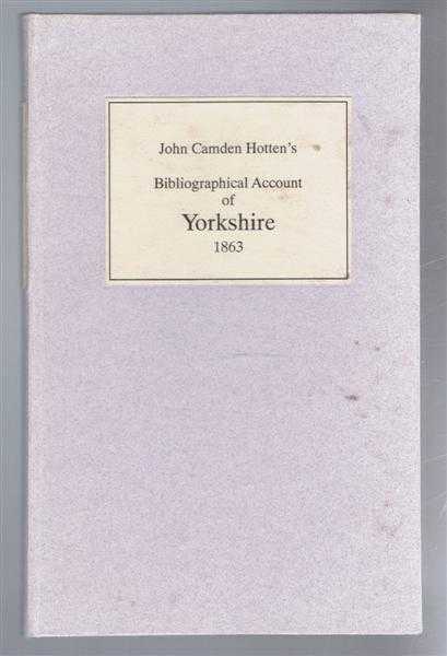 Bibliographical Account of Fifteen Hundred Curious and Rare Books, Tracts, Mss and Engravings Relating to the History and topography of Yorkshire