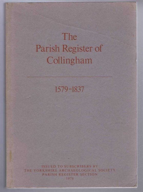 The Parish Register of Collingham 1579-1837, The Yorkshire Archaeological Society Parish Register Section Vol. CXLI