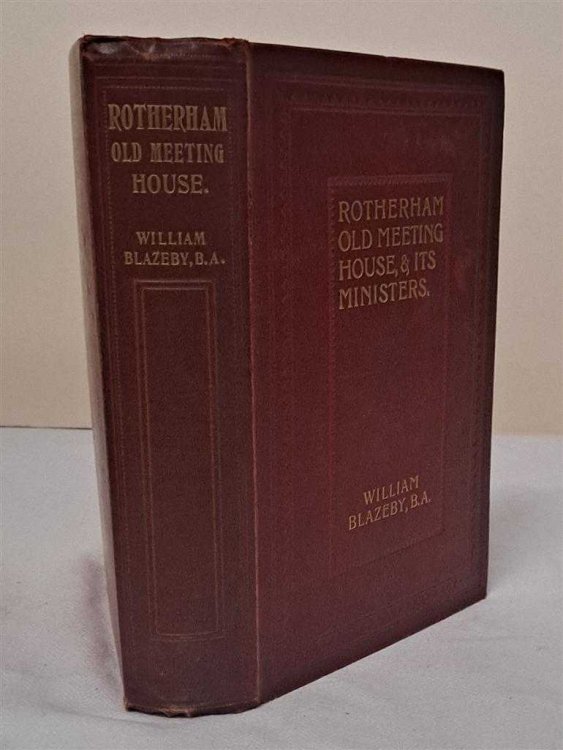 Rotherham: The Old Meeting-House and Its Ministers, with Supplementary Chapters, a Narration in Commemoration of the Bi-Centenary, 11 October, 1906