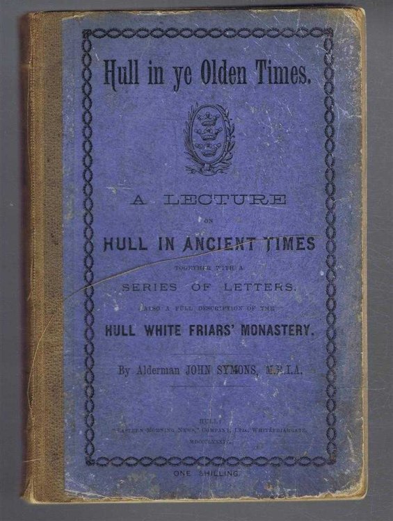 Hull In Ye Olden Times. A Lecture of 