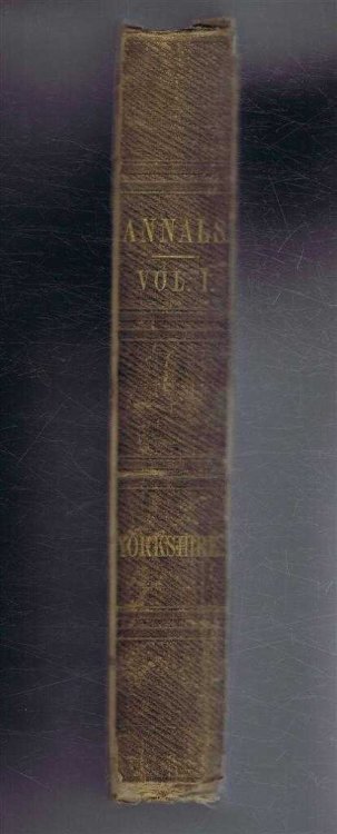 The Annals of Yorkshire, From the Earliest Period to the Present Time, Volume I only