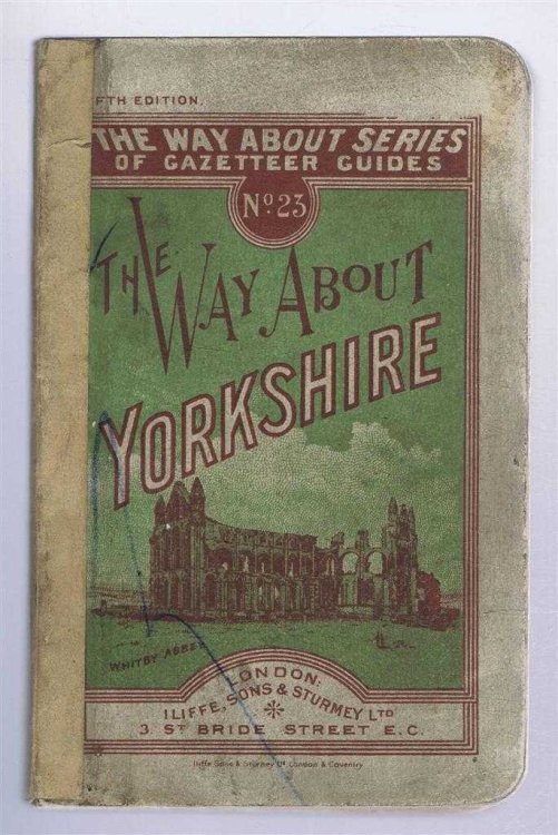 The Way About Yorkshire. The Way About Series of Gazetteer Guides. No. 23. With a Comprehensive County Gazeteer, A Good Map and Numerous Illustrations