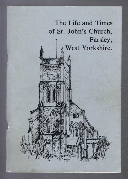 The Life and Times of St. John's Church, Farsley, West Yorkshire