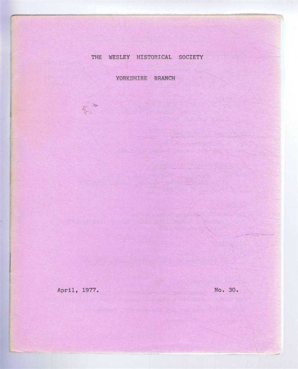 The Wesley Historical Society - Yorkshire Branch. No. 30. April 1977