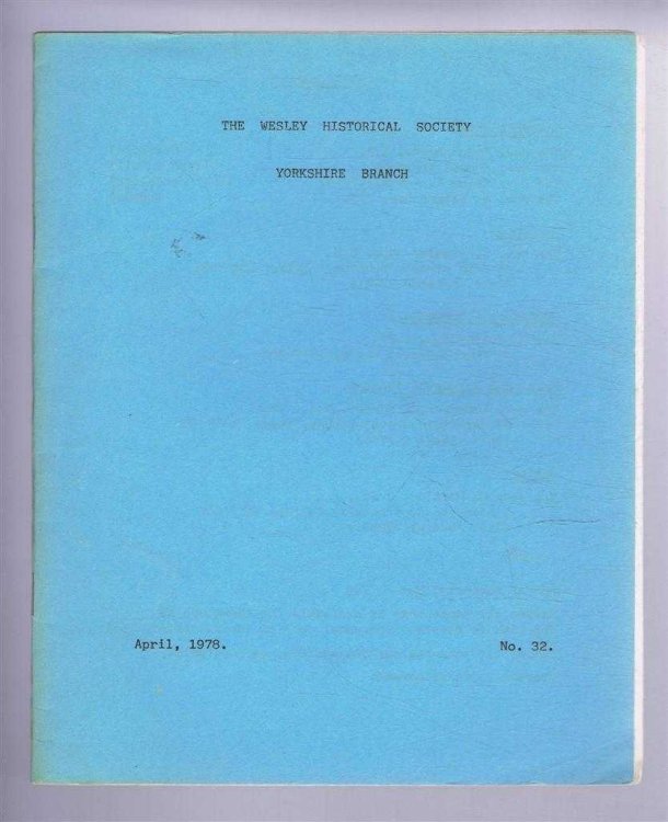 The Wesley Historical Society - Yorkshire Branch. No. 32. April 1978