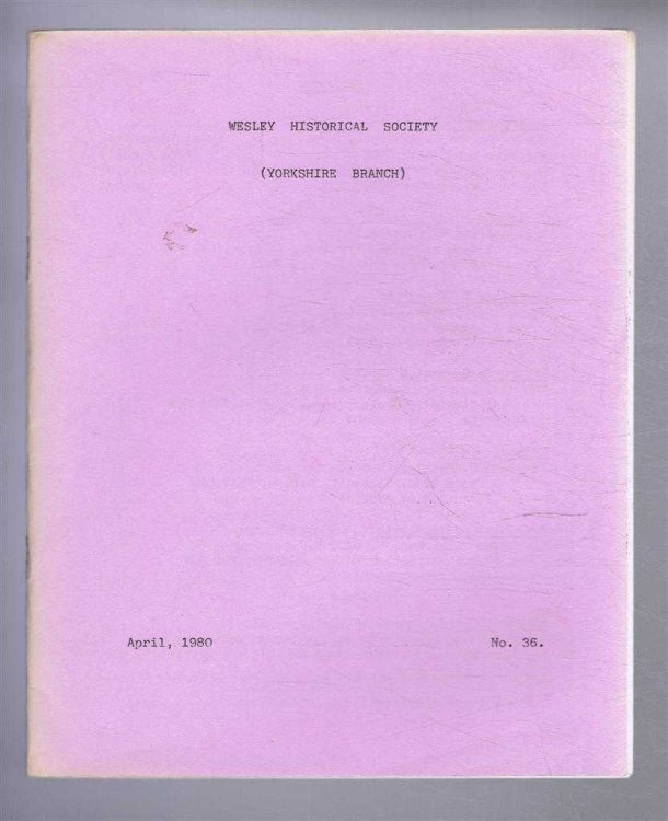 The Wesley Historical Society - Yorkshire Branch. No. 36. April 1980