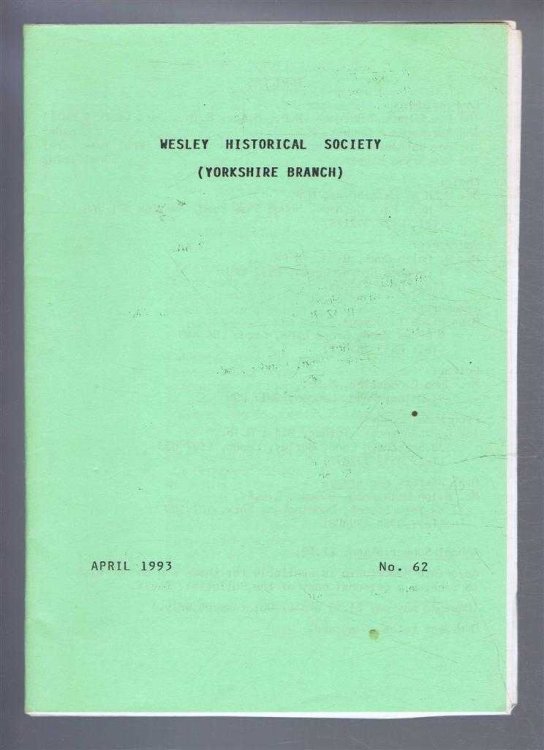 The Wesley Historical Society - Yorkshire Branch. No. 62. April 1993