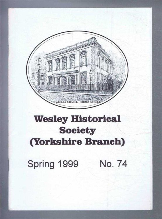 The Wesley Historical Society - Yorkshire Branch. No. 74. Spring 1999