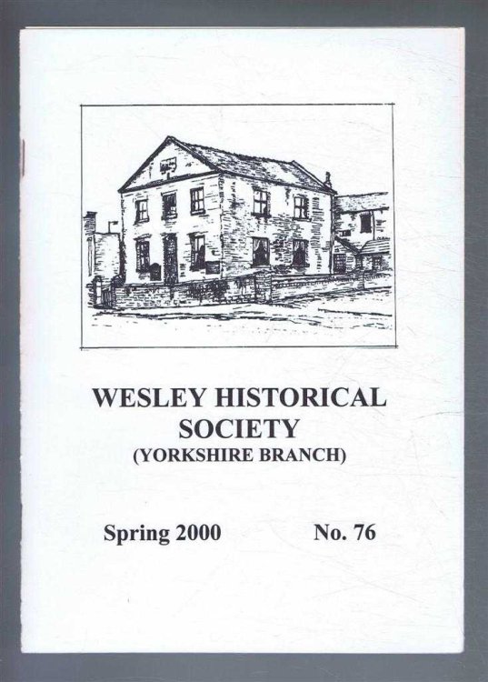 The Wesley Historical Society - Yorkshire Branch. No. 76. Spring 2000