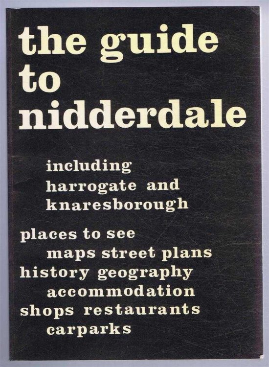 The Guide to Nidderdale Including Harrogate and Knaresborough, Places to See, Maps, Street Plans, History, Geography, Accommodation,shops, Restaurants, Carparks