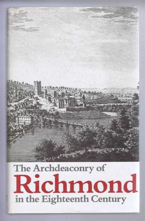The Archdeaconry of Richmond in the Eighteenth Century. Bishop Gastrell's 'Notitia' The Yorkshire Parishes 1714-1725. The Yorkshire Archaeological Society Record Series, Volume CXLVI for the Year 1986