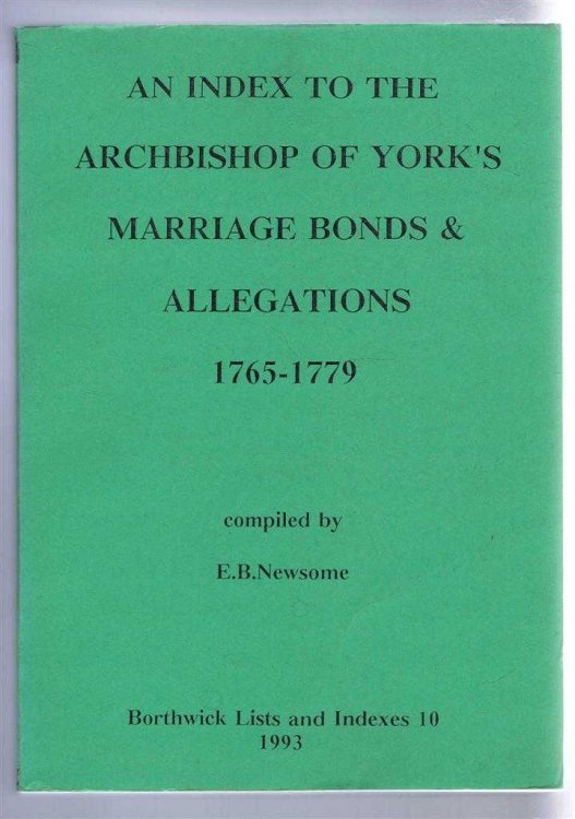 An Index to the Archbishop of York's Marriage Bonds and Allegations 1765-1779. Borthwick Lists and Indexes 10, 1993