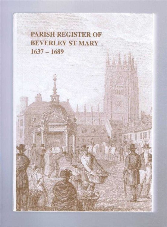 The Parish Register of Beverley St Mary Volume 2 1637 - 1689. The Yorkshire Archaeology Society, Parish Register Series, Volume CLXXIII