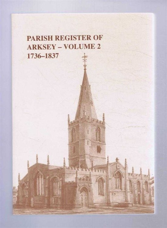 The Parish Register of Arksey Volume 2 1736 - 1837. The Yorkshire Archaeology Society, Parish Register Series, Volume CLXVII