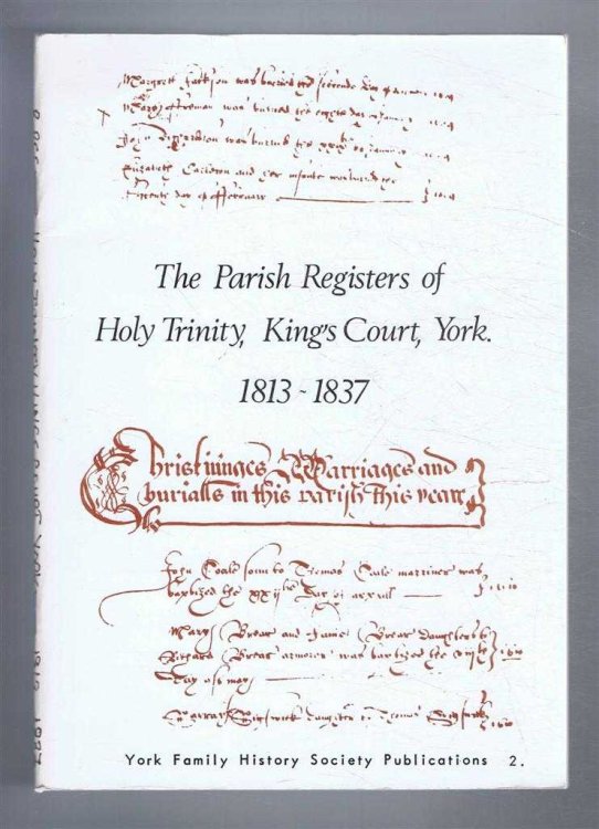 The Parish Registers of Holy Trinity, King's Court, York. 1813-1837. York Family History Society Publications 2