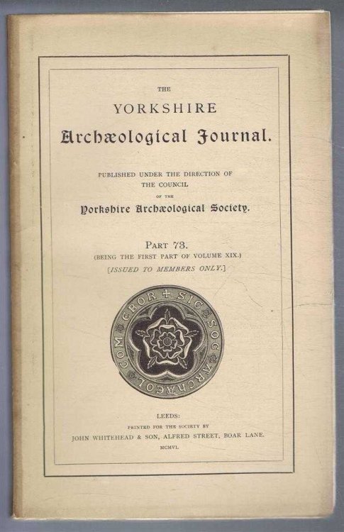 The Yorkshire Archaeological Journal, Part 73 (Being the First Part of Volume XIX), 1906, Published Under the Direction of the Council of the Yorkshire Archaeological Society.