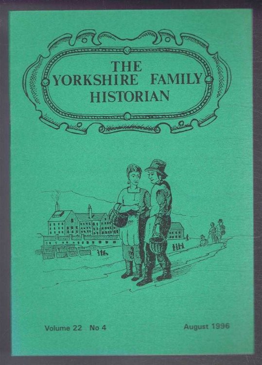 Yorkshire Archaeological Society. The Yorkshire Family Historian. Volume 22. No. 4, August 1996. Newsletter of the Family History & Population Studies Section.