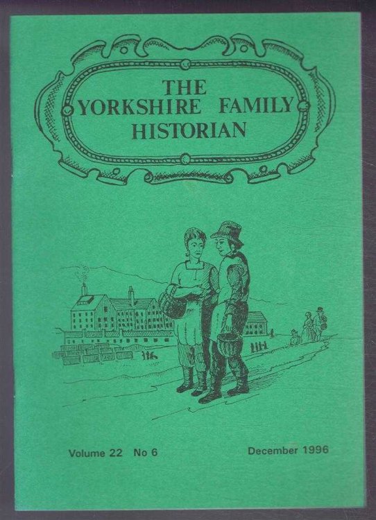 Yorkshire Archaeological Society. The Yorkshire Family Historian. Volume 22. No. 6, December 1996. Newsletter of the Family History & Population Studies Section.