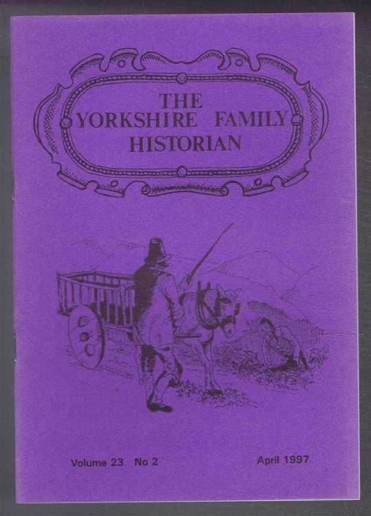 Yorkshire Archaeological Society. The Yorkshire Family Historian. Volume 23. No. 2, April 1997. Newsletter of the Family History & Population Studies Section.