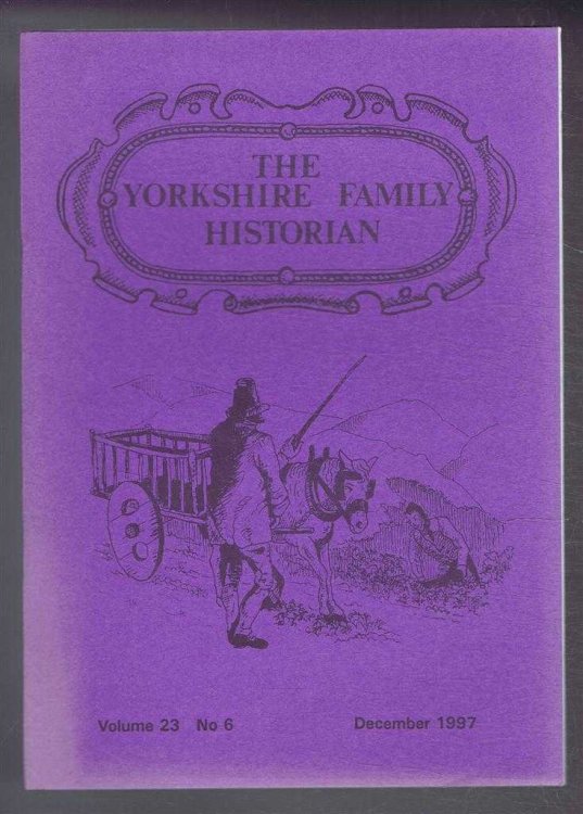 Yorkshire Archaeological Society. The Yorkshire Family Historian. Volume 23. No. 6, December 1997. Newsletter of the Family History & Population Studies Section.