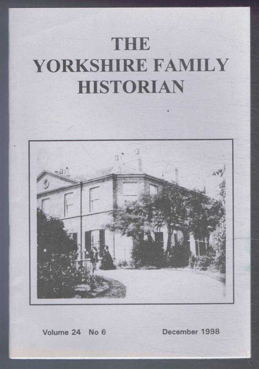 Yorkshire Archaeological Society. The Yorkshire Family Historian. Volume 24. No. 6, December 1998. Newsletter of the Family History & Population Studies Section.