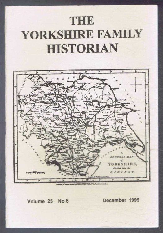 Yorkshire Archaeological Society. The Yorkshire Family Historian. Volume 25. No. 6, December 1999. Newsletter of the Family History & Population Studies Section.