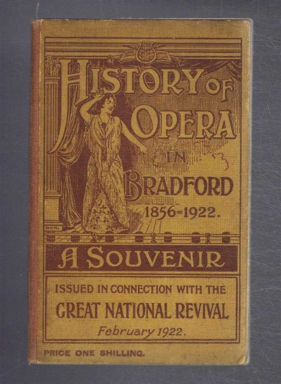 History of Opera in Bradford 1856 -1922. A Souvenir Issued in Connection with the Great National Revival February 1922