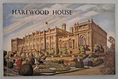 Harewood House, An illustrated Survey of the Yorkshire Residence of H.R.H The Princess Royal, The Historic Home of the Earls of Harewood