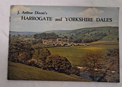 J Arthur Dixon's Harrogate and Yorkshire Dales, A Handbook for Tourists, with Illustrated Cover and Map and Fifteen Full Page Pictures in Natural Colour Photogravure