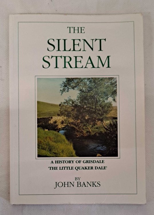 The Silent Stream, A History of Grisdale 'The Little Quaker Dale'