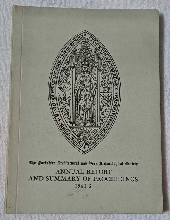 The Yorkshire Architectural and York Archaeological Society, Annual Report and Summary of Proceedings 1951-52