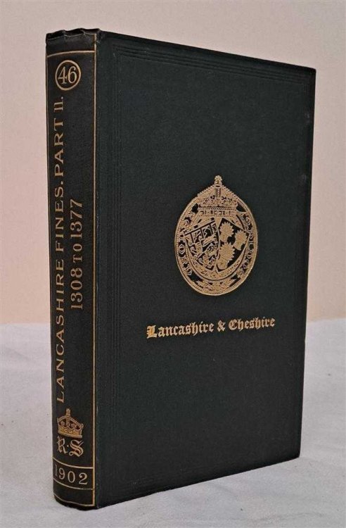 Final Concords of County of Lancaster From the Original Chirographs, of Feet of Fines, Part II Edward II and Edward III AD 1307 - 1377 Record Society for Publication of Original Documents relating to Lancashire & Cheshire Vol. XLVI
