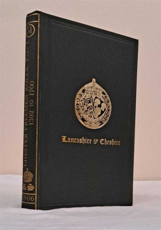 The Rolls of the Freemen of the City of Chester, Part I. 1392 - 1700. The Record Society for Publication of Original Documents relating to Lancashire & Cheshire Vol. LI