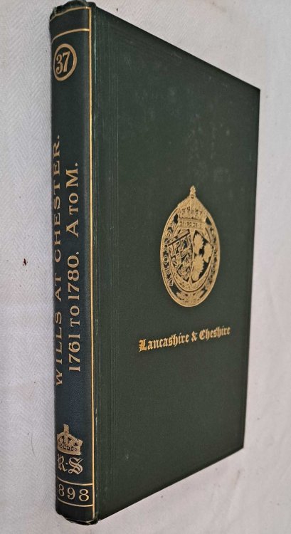 An Index to the Wills and Administrations Preserved in the Probate Registry at Chester 1761-1780, A to M. Record Society for Publication of Original Documents relating to Lancashire & Cheshire Vol. XXXVII