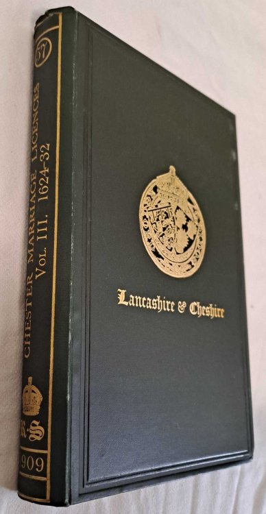 Marriage Licences Granted Within The Archdeaconry of Chester in the Diocese of Chester Vol. III 1624 - 1632. Society for Publication of Original Documents relating to Lancashire & Cheshire Vol. LVII ,1909