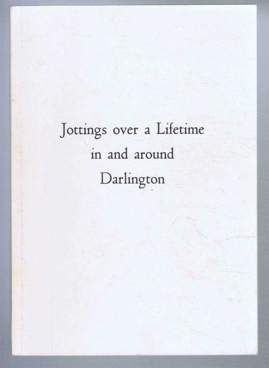 Jottings over a Lifetime in and around Darlington