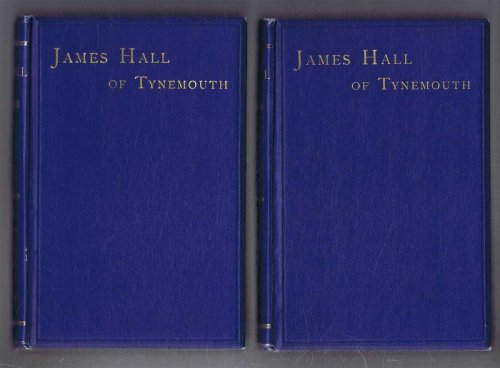 James Hall of Tynemouth, A Beneficent Life of a Busy Man of Business