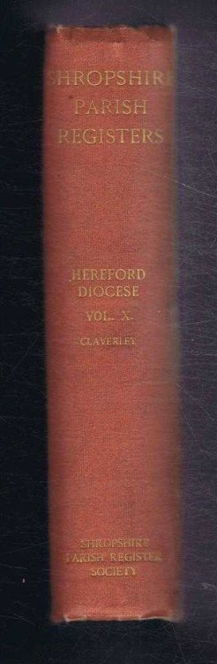 Shropshire Parish Register. Diocese of Hereford. Volume X. Claverley 1568 to 1812 (Marriages to 1837)