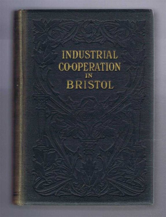 A Study in Democracy: Being an Account of the Rise and Progress of Industrial Co-Operation in Bristol