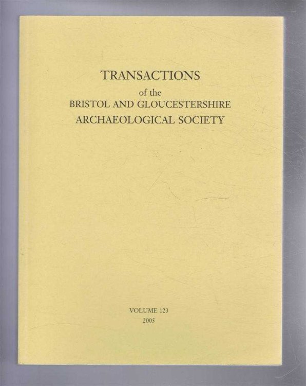 Transactions of the Bristol and Gloucestershire Archaeological Society for 2005, Volume 123