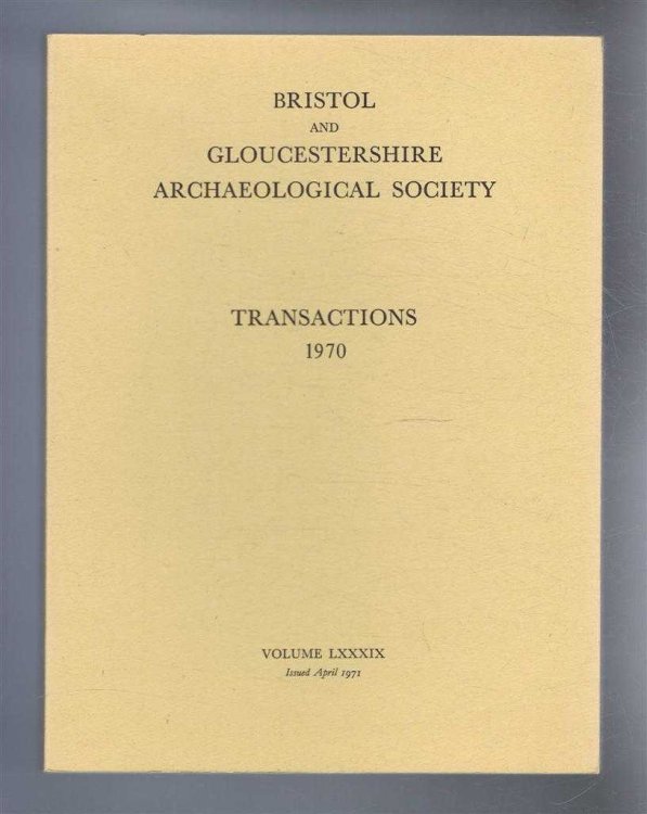Transactions of the Bristol and Gloucestershire Archaeological Society for 1970, Volume LXXXIX (89)