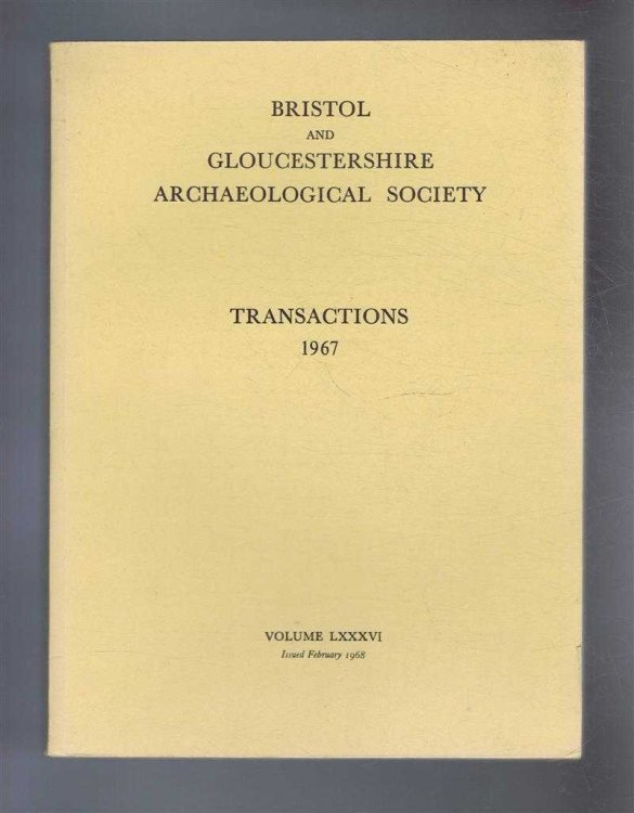 Transactions of the Bristol and Gloucestershire Archaeological Society for 1967, Volume LXXXVI (86)