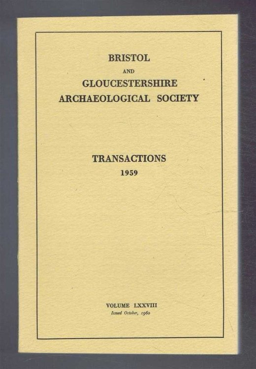 Transactions of the Bristol and Gloucestershire Archaeological Society for 1959, Volume LXXVIII (78)