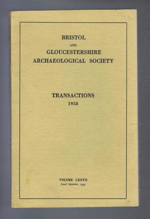 Transactions of the Bristol and Gloucestershire Archaeological Society for 1958, Volume LXXVII (77)