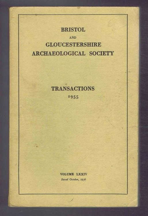 Transactions of the Bristol and Gloucestershire Archaeological Society for 1955, Volume LXXIV (74)